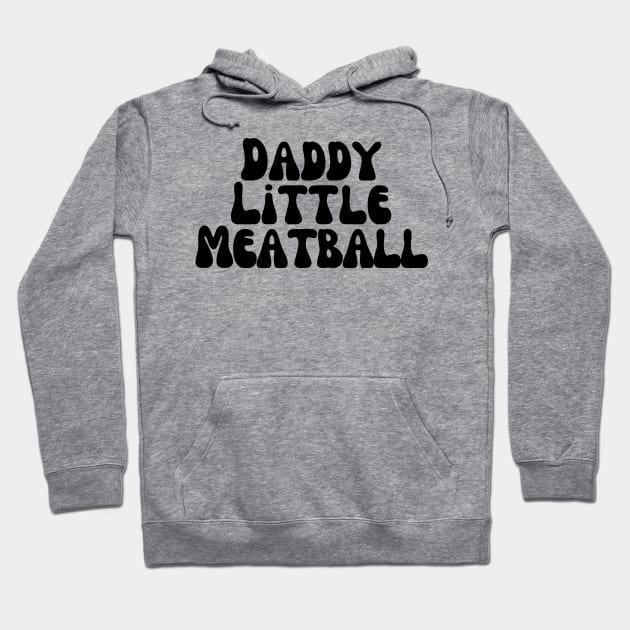 Daddy Little Meatball Hoodie by CoubaCarla